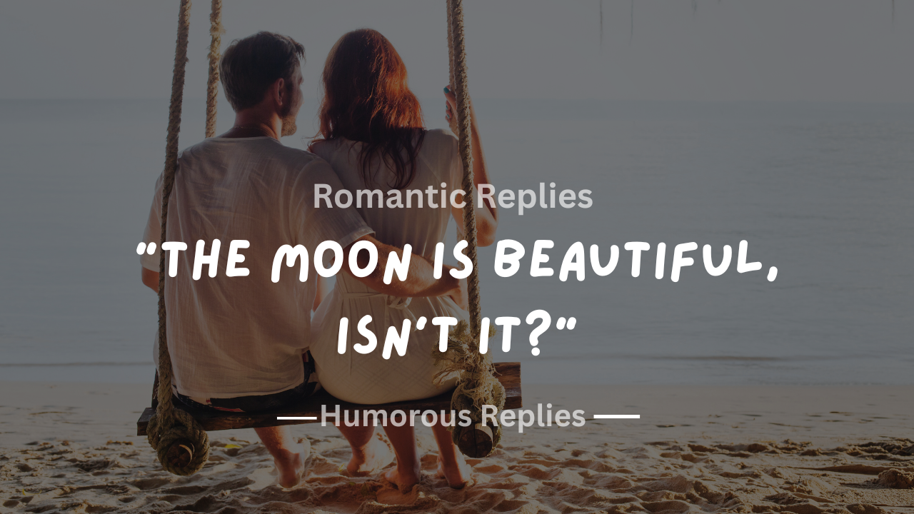 200+ Romantic Replies to "The Moon Is Beautiful, Isn’t It?"