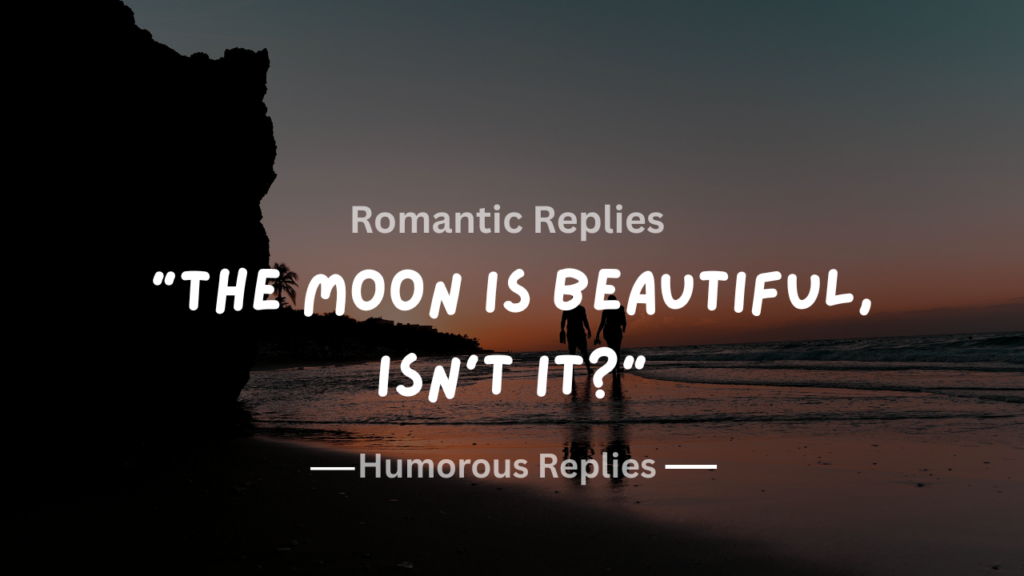 200+ Romantic Replies to "The Moon Is Beautiful, Isn’t It?"