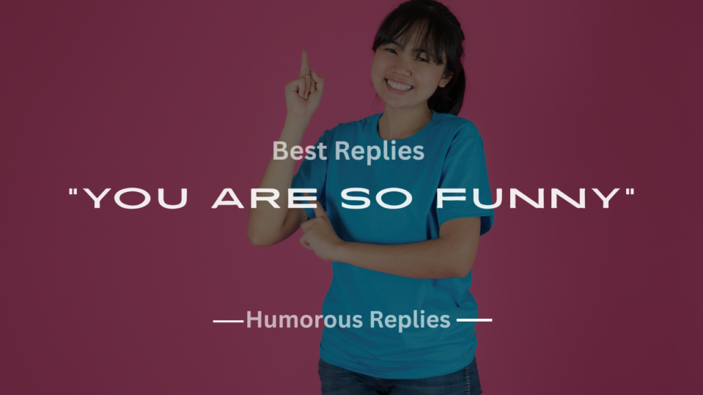 220+ Best Replies to “You Are So Funny” Quick Guide