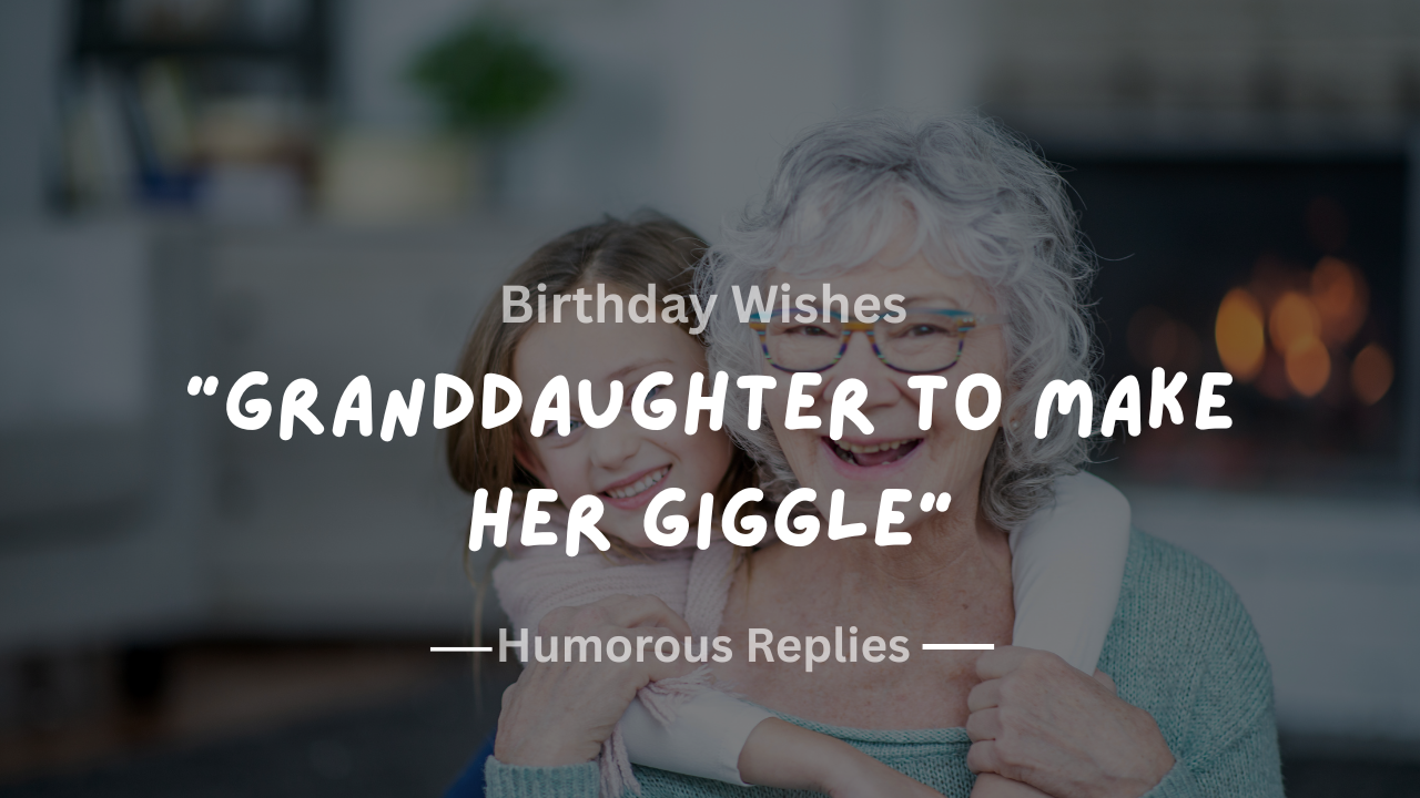 220+ Funny Birthday Wishes for Your Granddaughter to Make Her Giggle