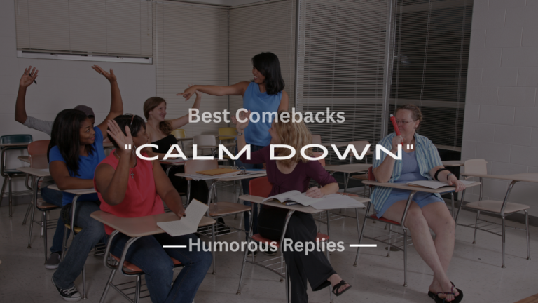 200+ Best Comebacks to “Calm Down” That Work Every Time