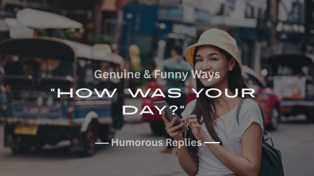 220+ Genuine & Funny Ways to Answer “How Was Your Day?”