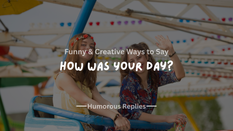 220+ Creative & Fun Ways to Reply to "How Was Your Day?"