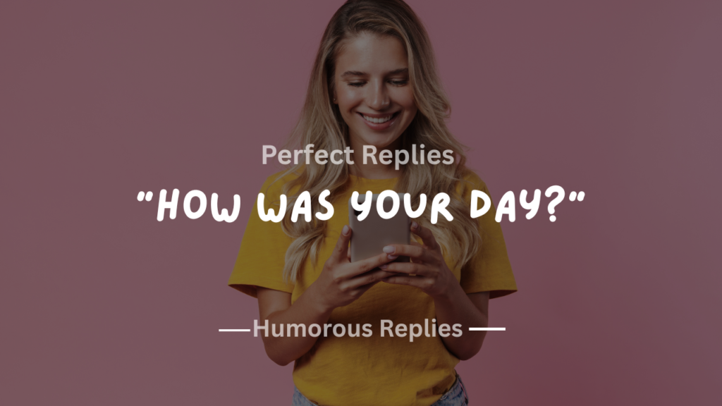 220+ Perfect Replies to “How Was Your Day?” for Every Mood