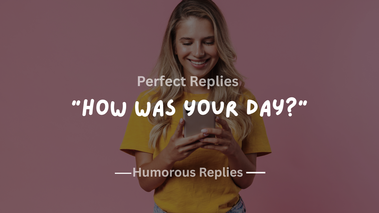220+ Perfect Replies to “How Was Your Day?” for Every Mood