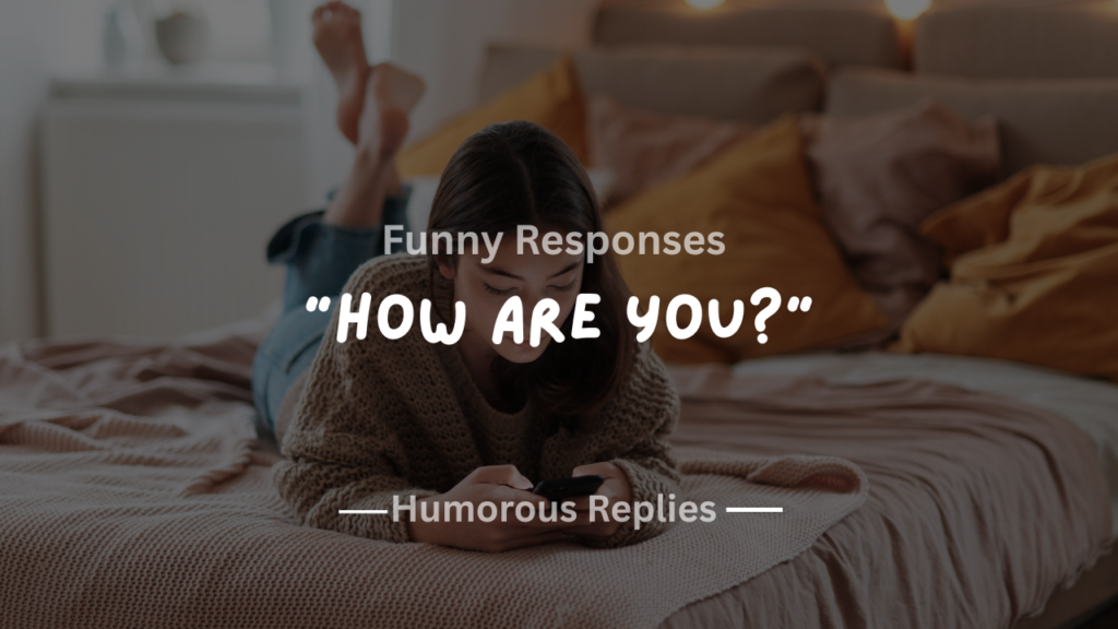 25+ Funny Responses to "How Are You?" That’ll Make Anyone Laugh