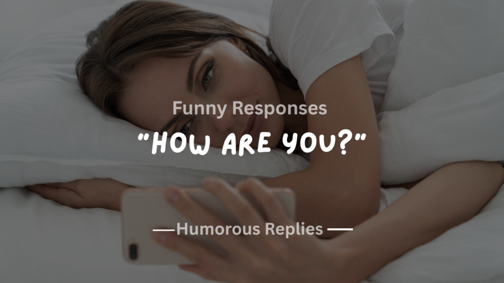 25+ Best Funny Responses to "How Are You?" That’ll Make Anyone Laugh