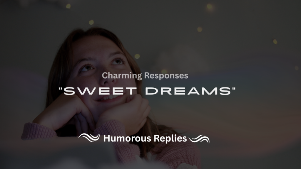 220+ Charming Responses to "Sweet Dreams" That Spread Warmth