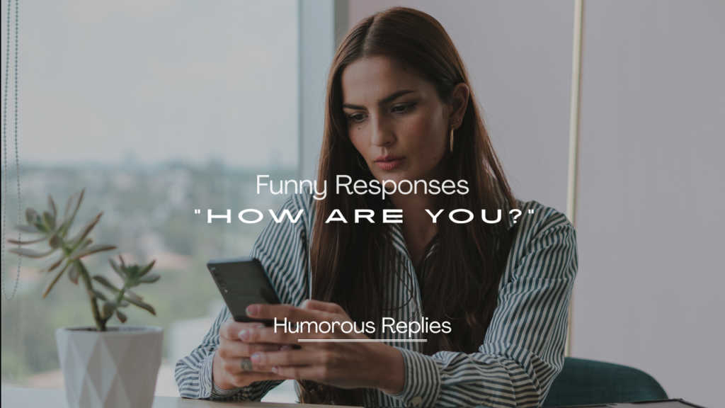 230+ Funny Responses to "How Are You?" to Brighten the Chat