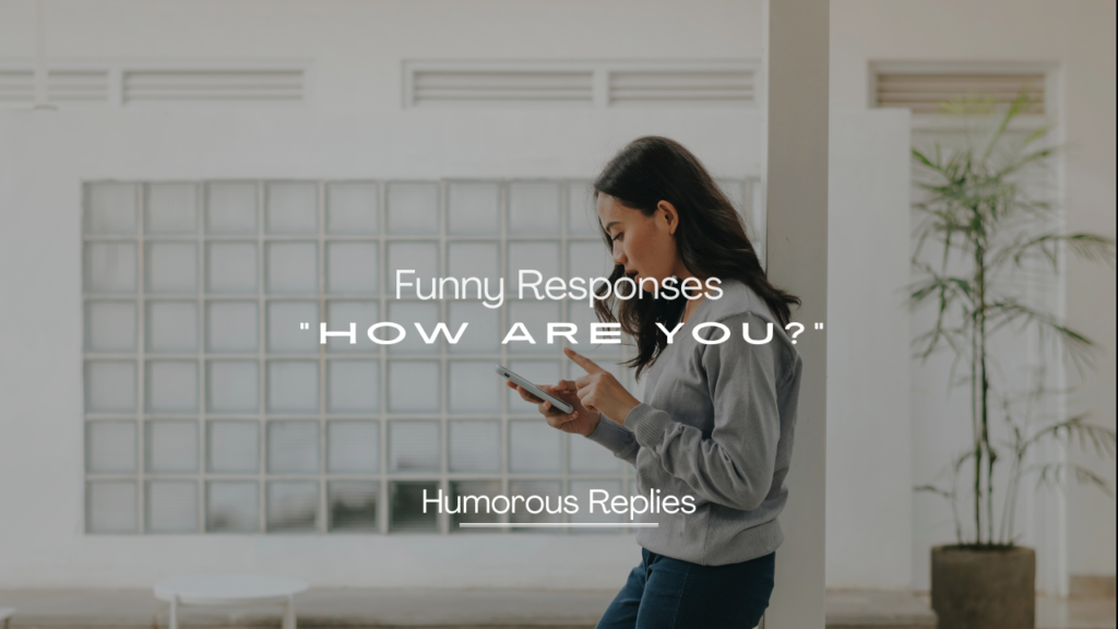 230+ Funny Responses to "How Are You?" to Brighten the Chat