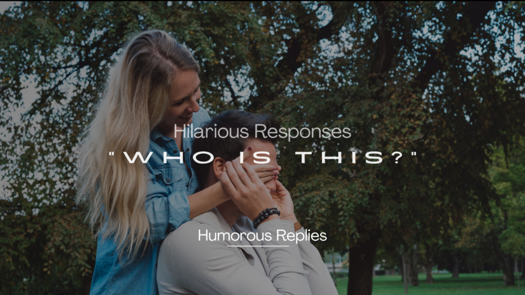 220+ Hilarious Responses to "Who Is This?" That Steal the Show