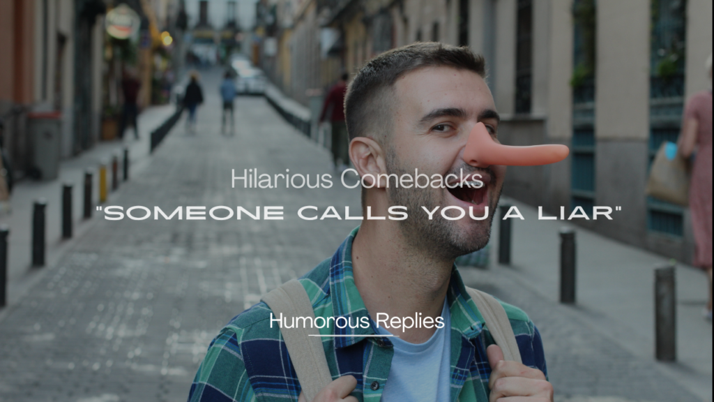 220+ Hilarious Comebacks When Someone Calls You a Liar