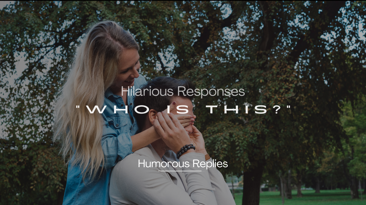 220+ Hilarious Responses to "Who Is This?" That Steal the Show