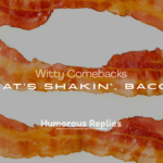 What’s Shakin’, Bacon?