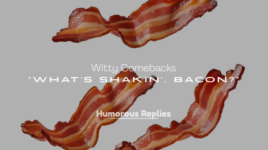 What’s Shakin’, Bacon?