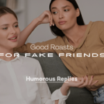 Good Roasts for Fake Friends