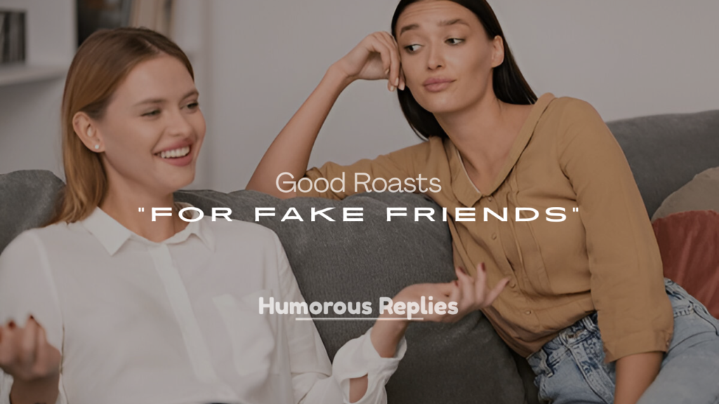 Good Roasts for Fake Friends