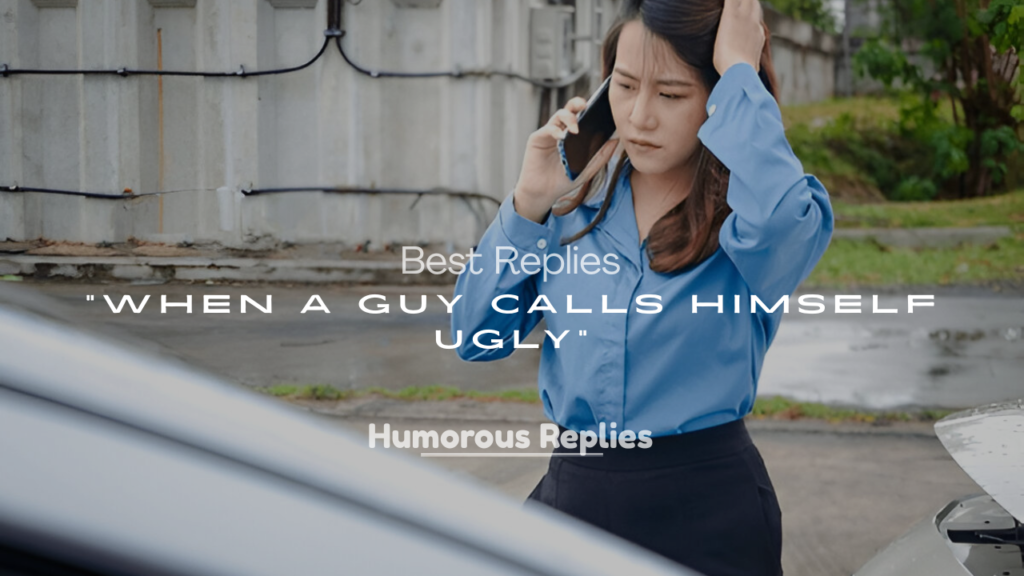 Best Replies When a Guy Calls Himself Ugly