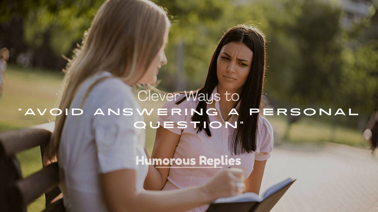 Clever Ways to Avoid Answering a Personal Question