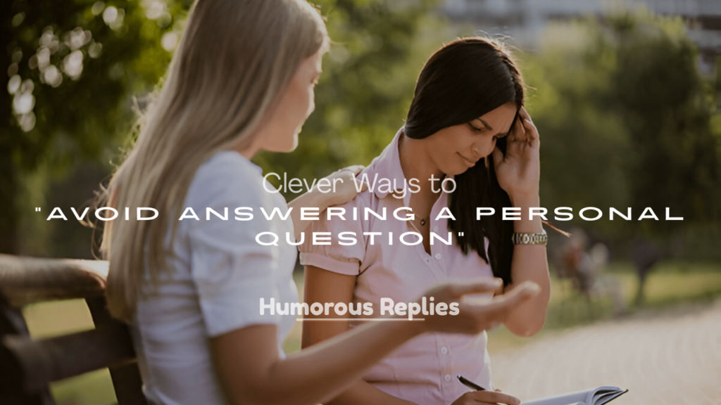 Clever Ways to Avoid Answering a Personal Question