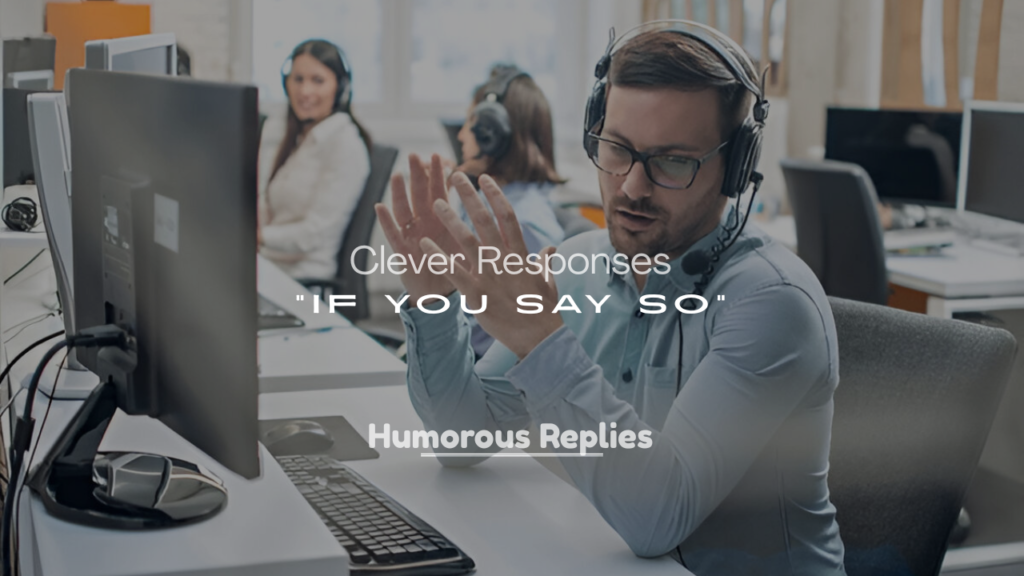 Best Responses to “If You Say So”