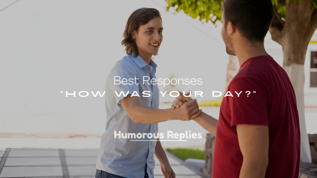 Best Responses to “How Was Your Day?”