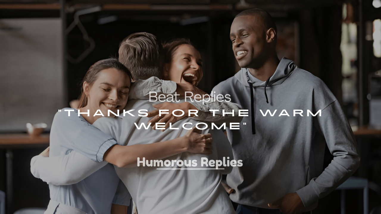 Thanks for the Warm Welcome