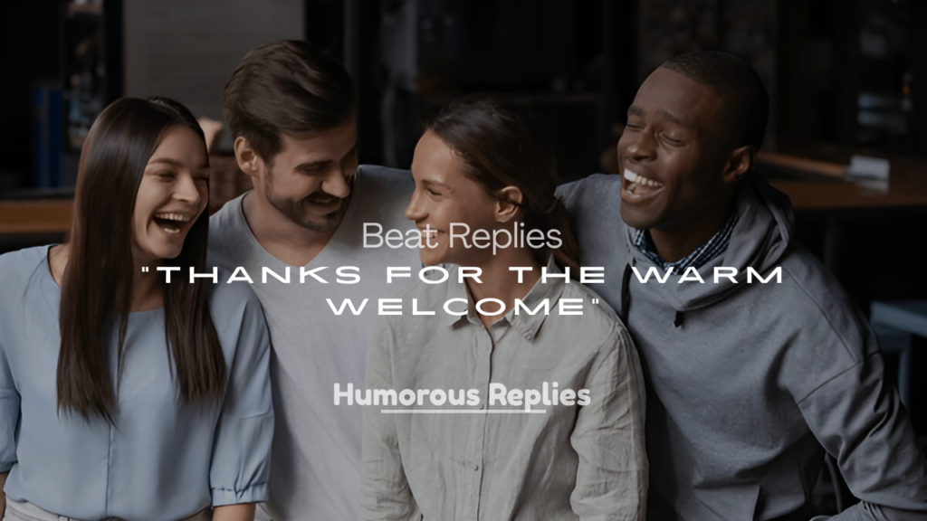 Best Replies to “Thanks for the Warm Welcome”