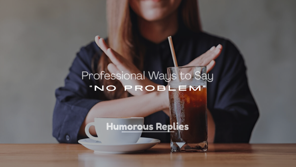 Best Professional Ways to Say ‘No Problem’