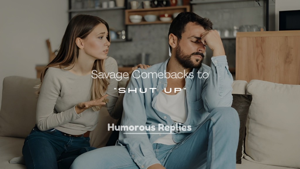 Savage Comebacks to “Shut Up”