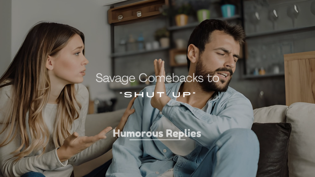 Savage Comebacks to Shut Up