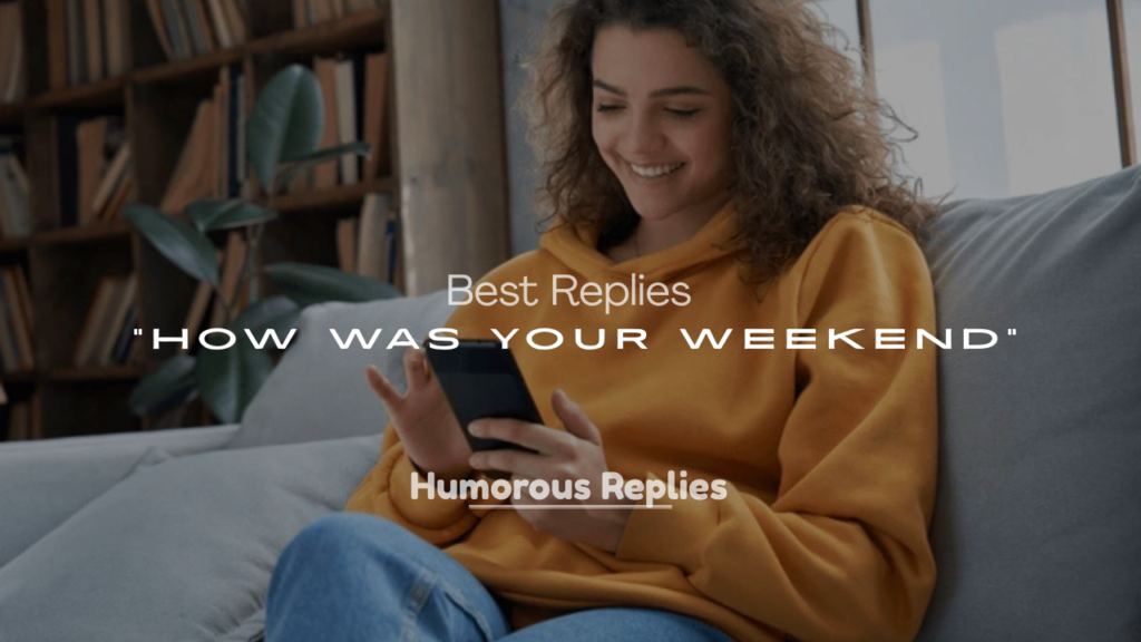 Best Replies to “How Was Your Weekend”