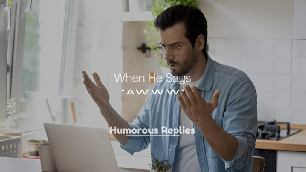 Things a Guy Might Mean When He Says “Awww”