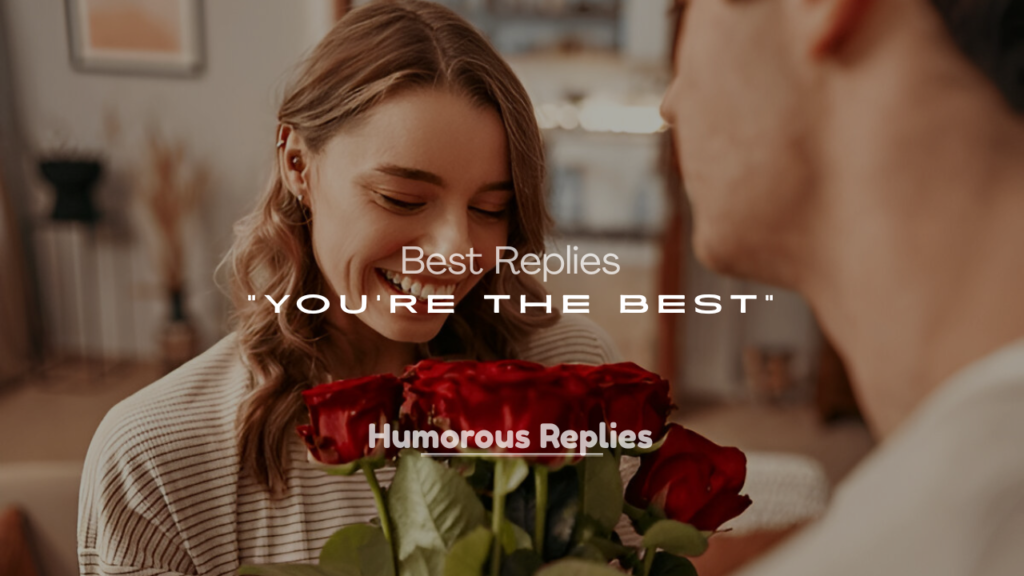 Best Replies to “You’re the Best”