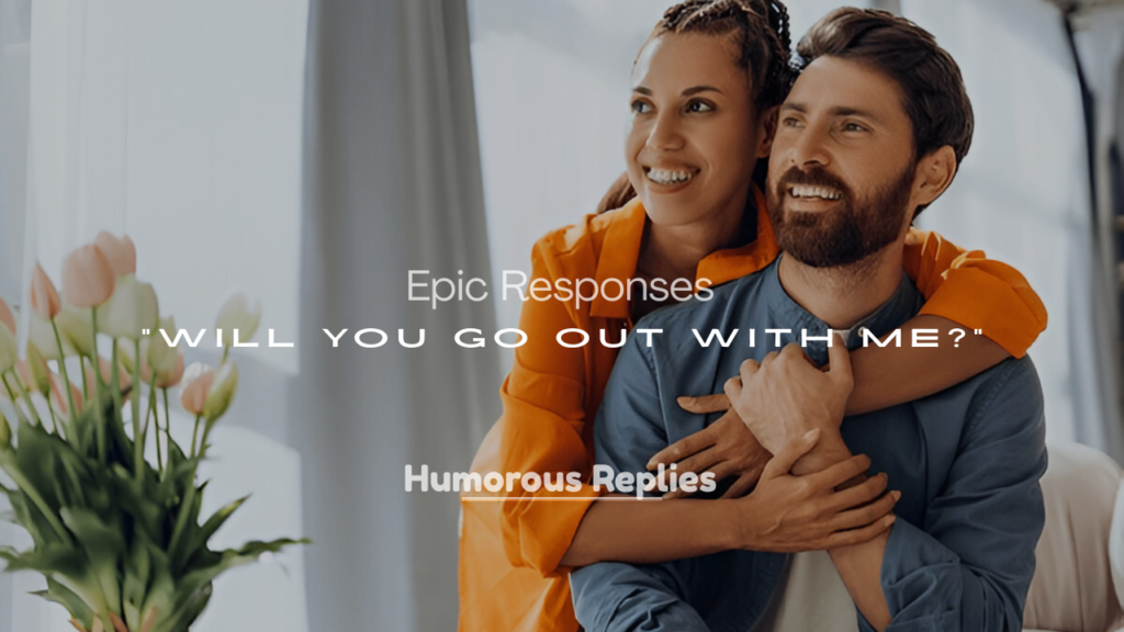 Epic Responses to “Will You Go Out With Me?”
