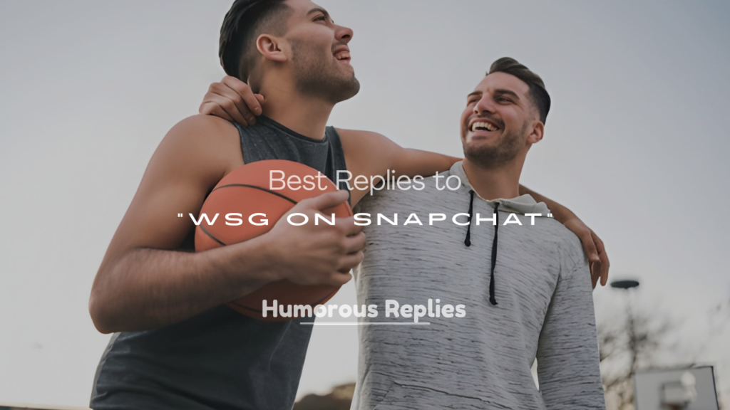 Best Replies to WSG on Snapchat (Funny, Flirty & Smart)