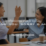 Professional Ways to Say Thank You, Sorry & More
