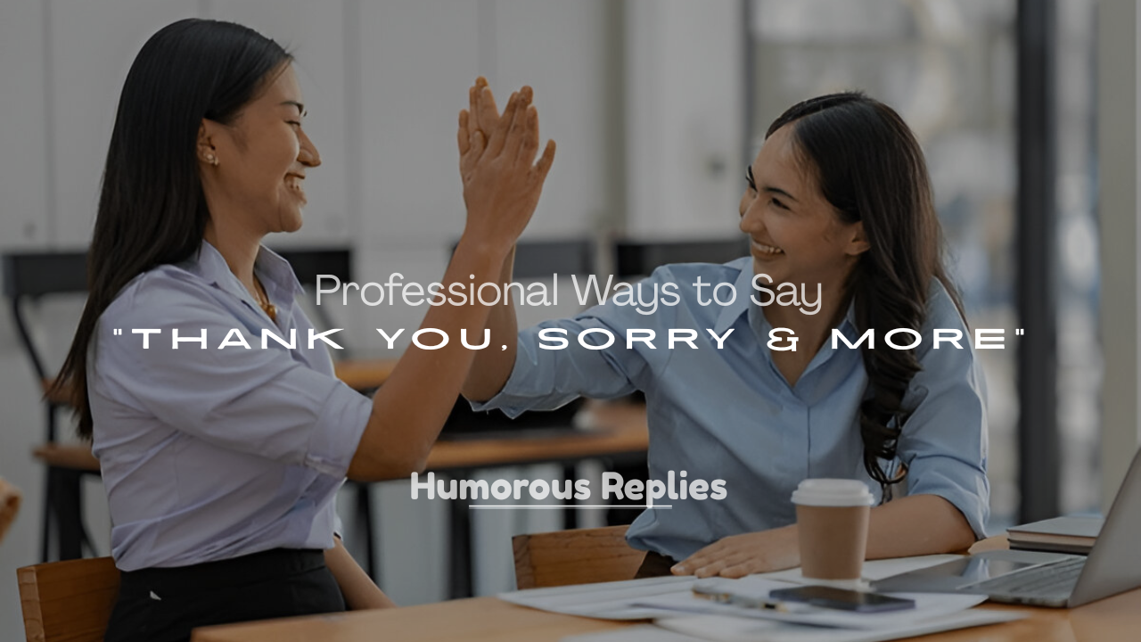 Professional Ways to Say Thank You, Sorry & More