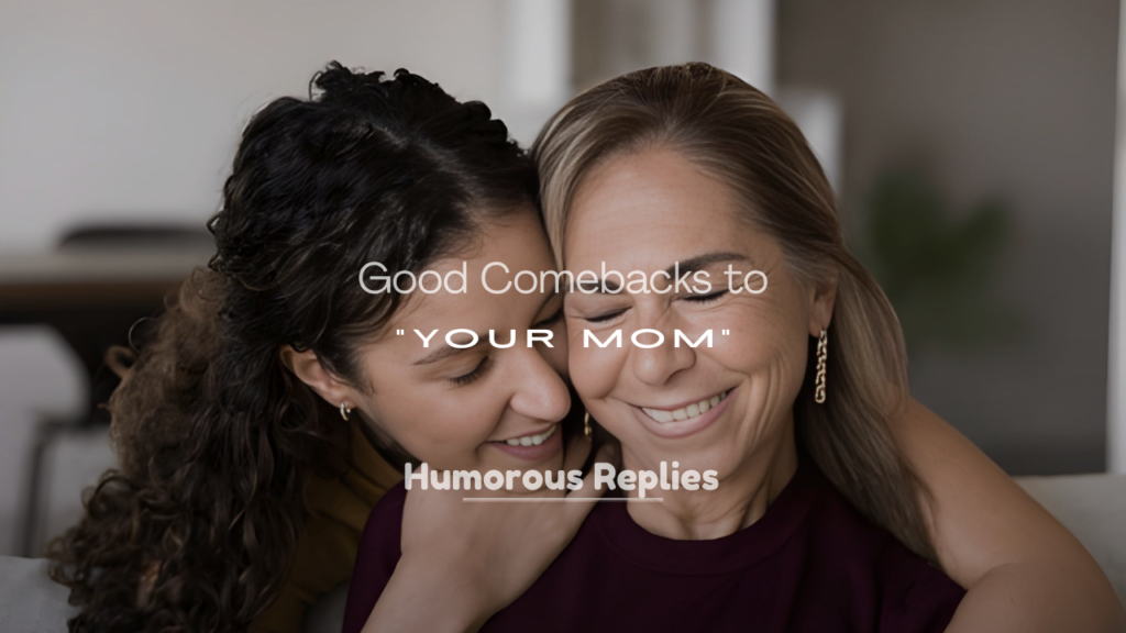 Good “Your Mom” Comebacks That Are Hilarious