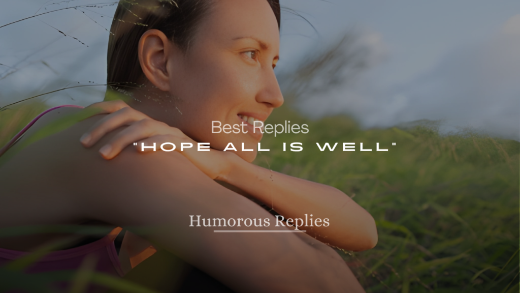 Best Replies to “Hope All Is Well”