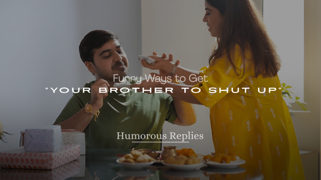 Funny Ways to Get Your Brother to Shut Up
