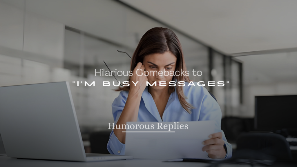Hilarious Comebacks to “I’m Busy” Messages