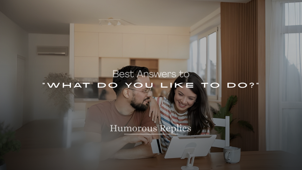 Best Answers to “What Do You Like to Do?”