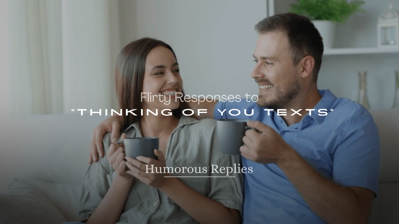 Flirty Responses to “Thinking of You” Texts