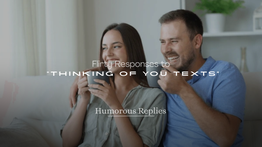 Flirty Responses to "Thinking of You" Texts