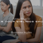 Funny Ways to Make Your Siblings Shut Up