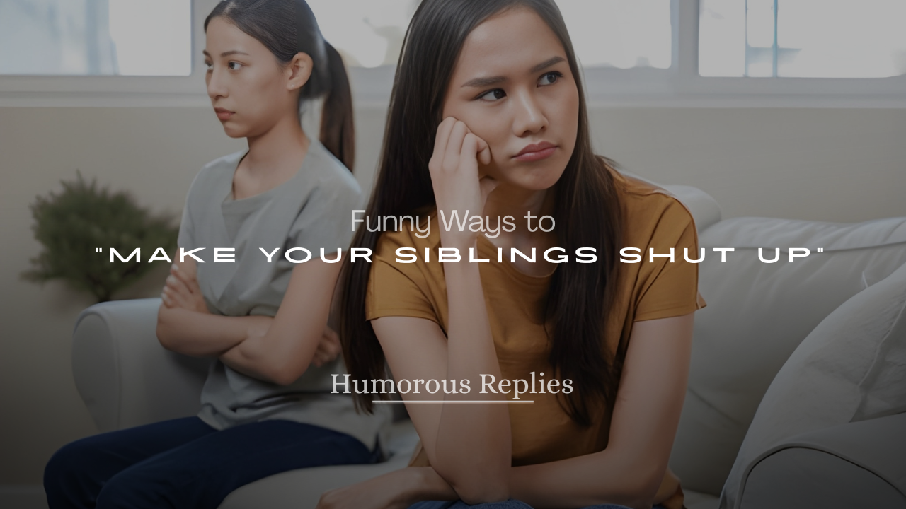 Funny Ways to Make Your Siblings Shut Up