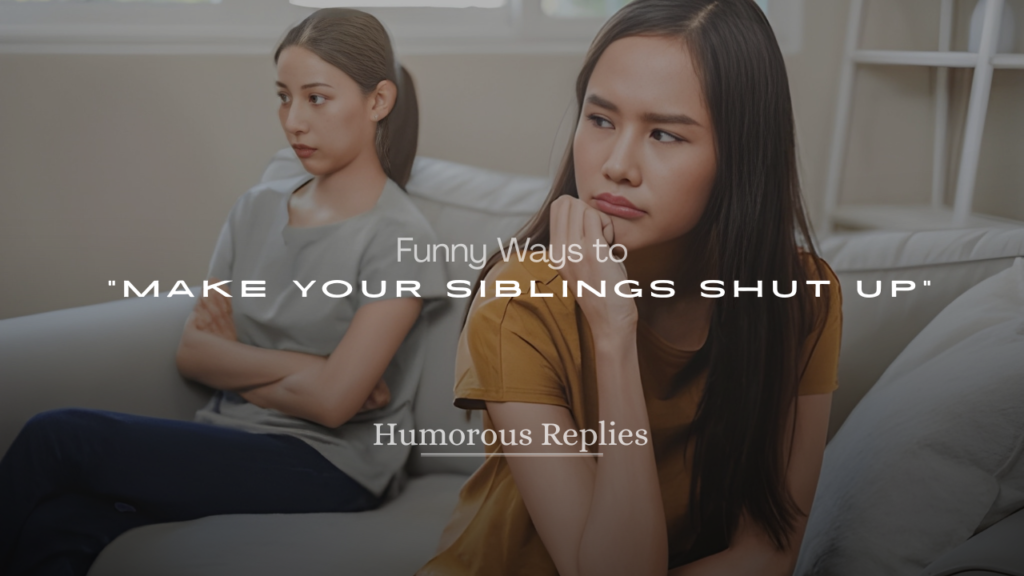 Funny Ways to Make Your Siblings Shut Up